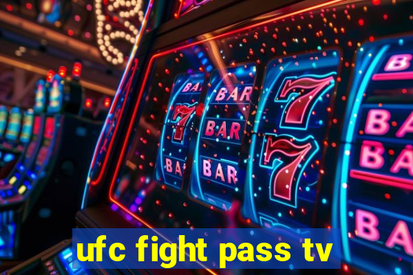 ufc fight pass tv